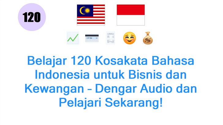 Belajar 120 Kosakata Bahasa Indonesia untuk Bisnis dan Kewangan – Dengar Audio dan Pelajari Sekarang!